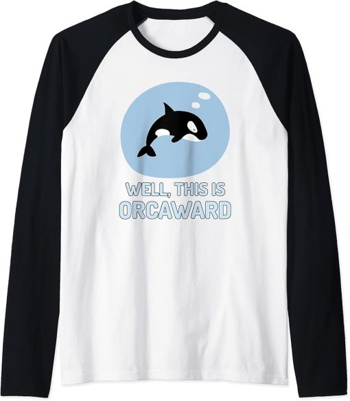 Well This Is Orcaward Shirt – Funny Orca Killer Whale Pun Raglan Baseball Tee